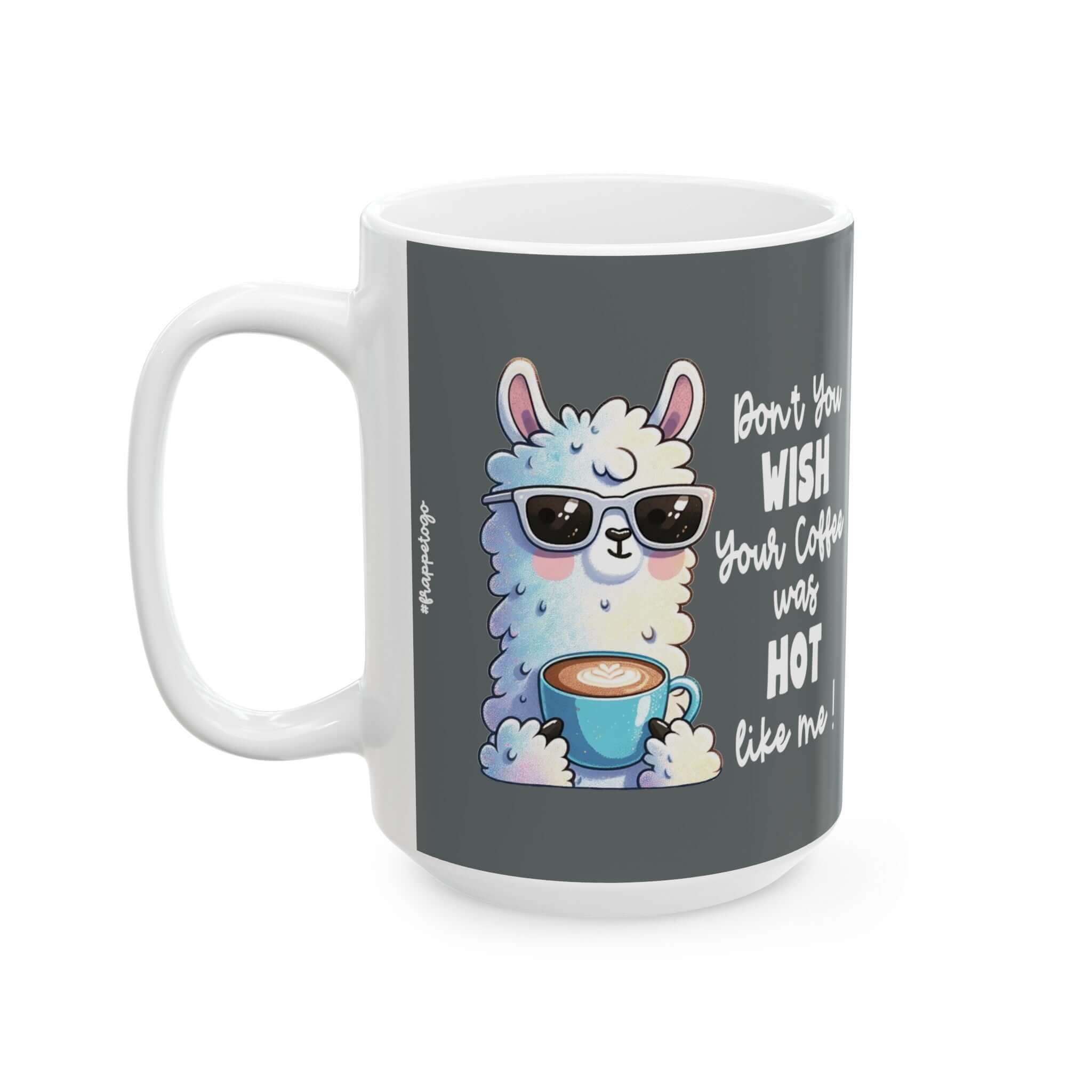 Sarcastic Coffee Mug for Coffee Lovers Coffee Mug, Don't You Wish Your Coffee Was Hot Like Me, Llama | Family, Friends & Group Travel Apparel & Accessories | Travel Lifestyle Store | FrappeToGo