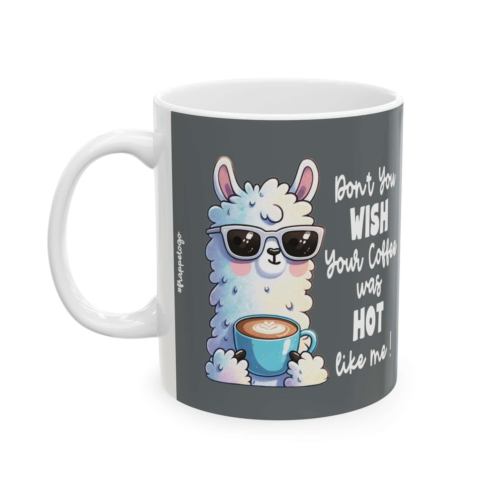 Sarcastic Coffee Mug for Coffee Lovers Coffee Mug, Don't You Wish Your Coffee Was Hot Like Me, Llama | Family, Friends & Group Travel Apparel & Accessories | Travel Lifestyle Store | FrappeToGo